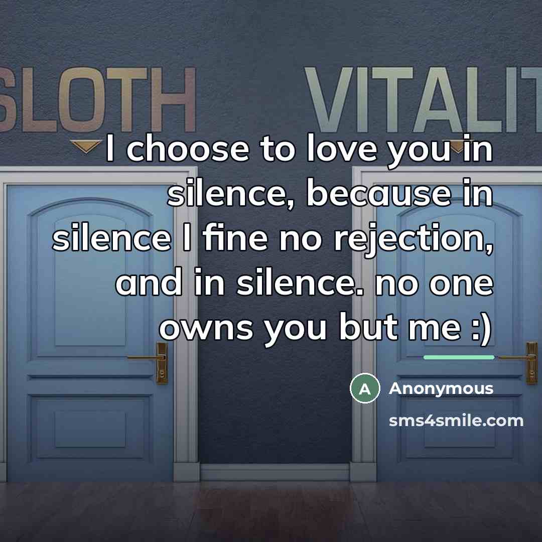 “I choose to love you in silence, because in silence…” quote by Anonymous