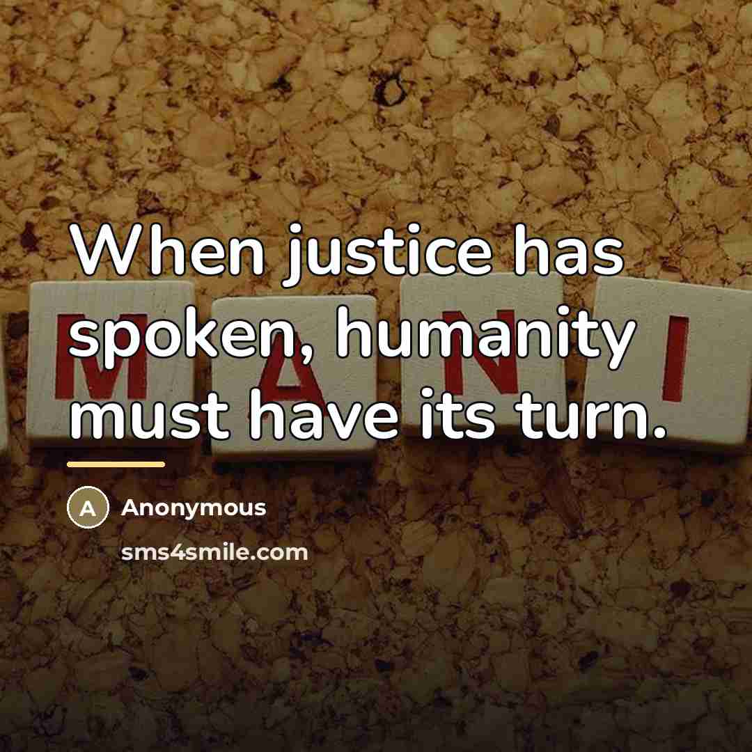 “When justice has spoken, humanity must have its turn.…” quote by Anonymous