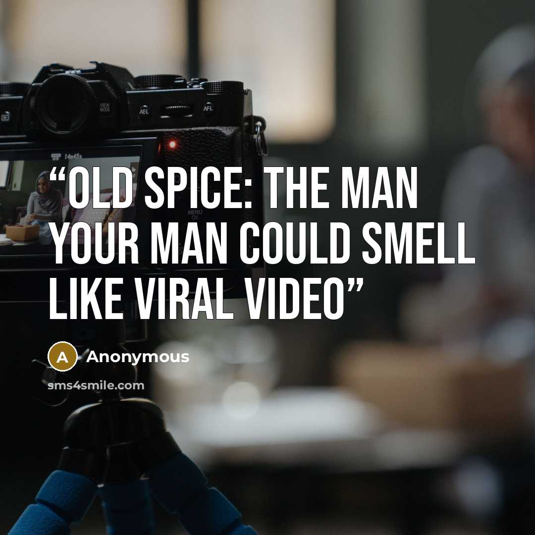 “Old Spice: The Man Your Man Could Smell Like viral video” quote by Anonymous