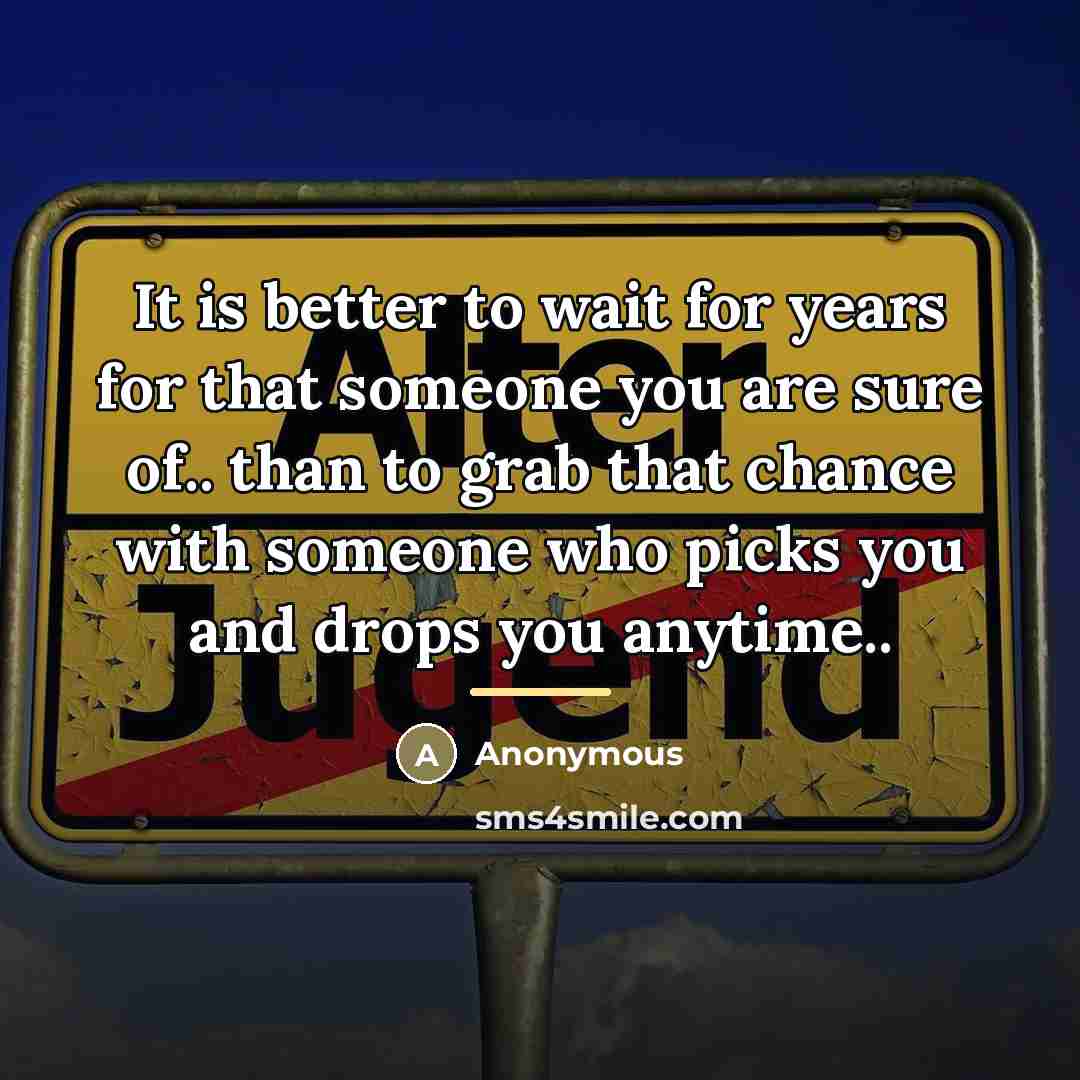 “It is better to wait for years for that someone…” quote by Anonymous