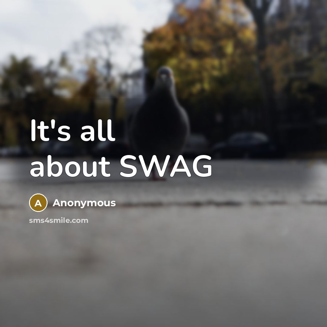 “It's all about SWAG” quote by Anonymous