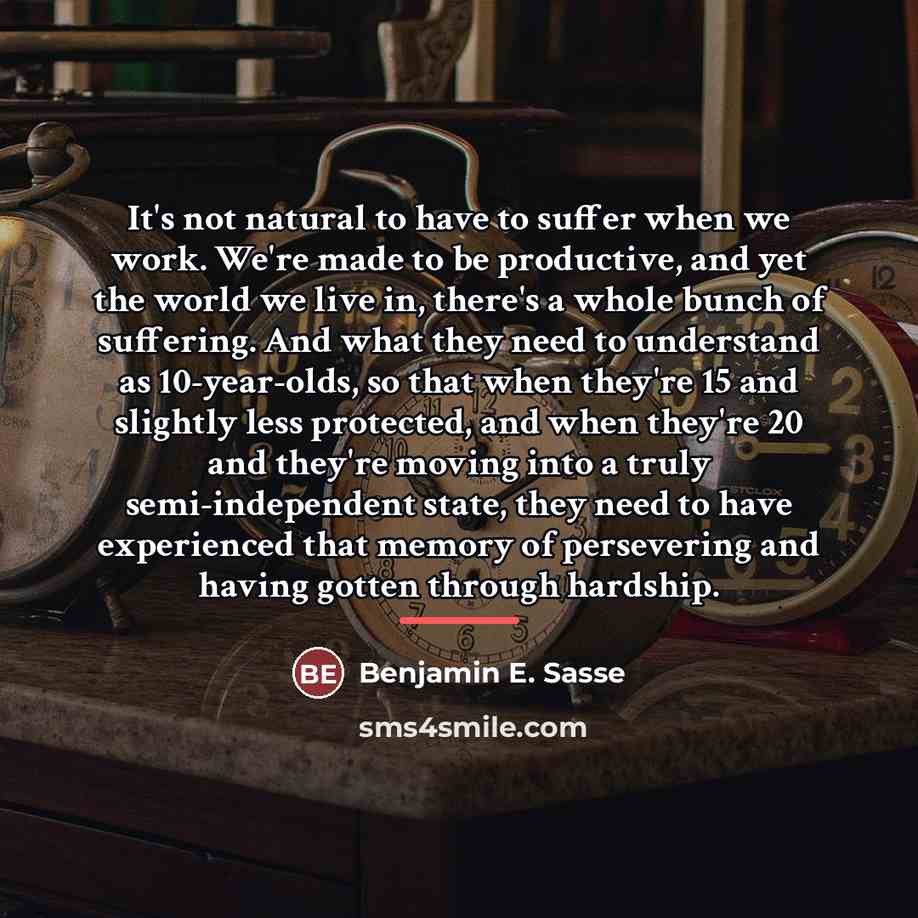 “It's not natural to have to suffer when we work.…” quote by Benjamin E. Sasse