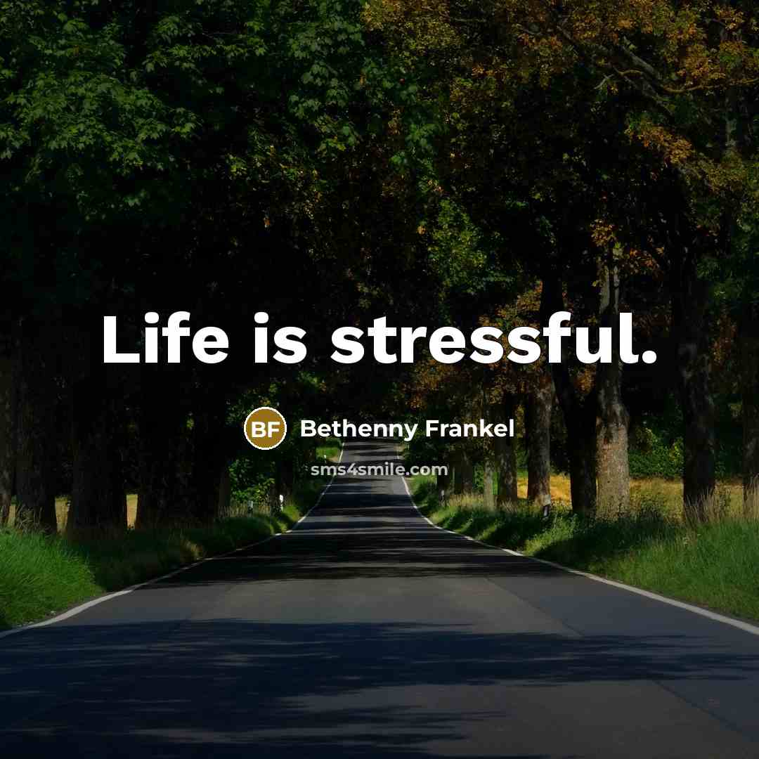 “Life is stressful.…” quote by Bethenny Frankel