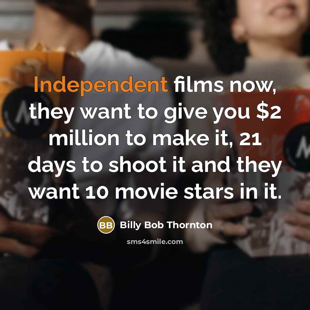 “Independent films now, they want to give you $2 million…” quote by Billy Bob Thornton