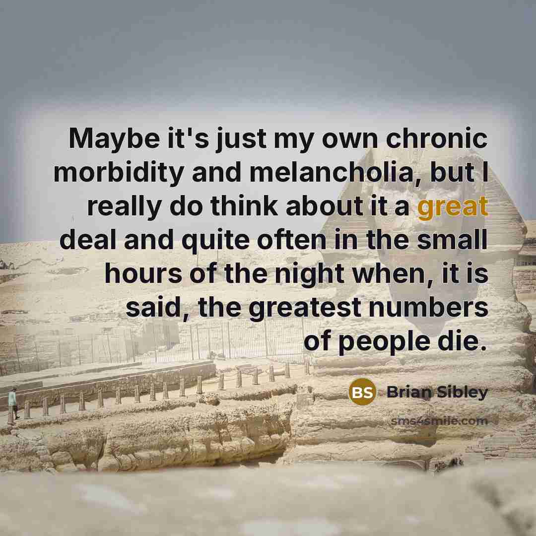 “Maybe it's just my own chronic morbidity and melancholia, but…” quote by Brian Sibley