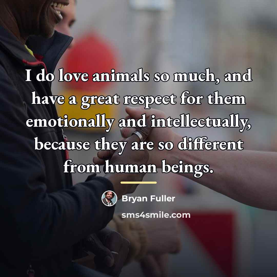 “I do love animals so much, and have a great…” quote by Bryan Fuller