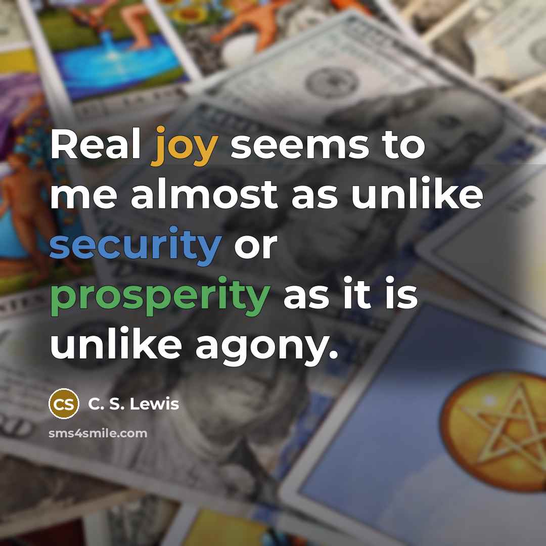 “Real joy seems to me almost as unlike security or…” quote by C. S. Lewis