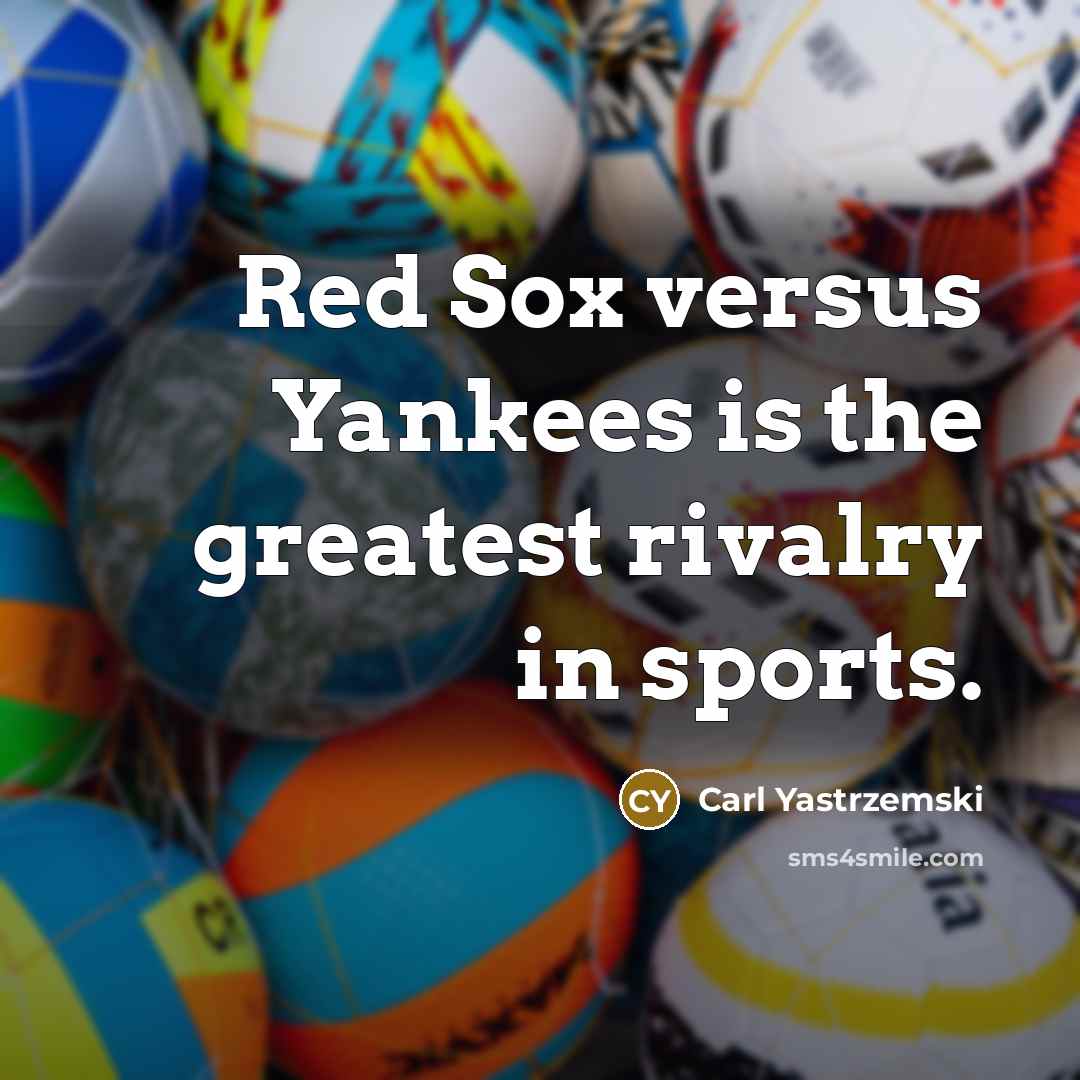 “Red Sox versus Yankees is the greatest rivalry in sports.…” quote by Carl Yastrzemski