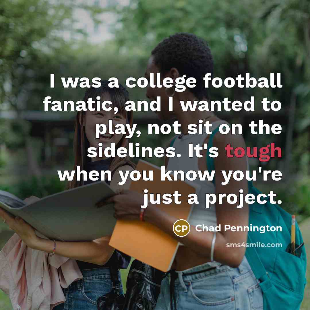 “I was a college football fanatic, and I wanted to…” quote by Chad Pennington