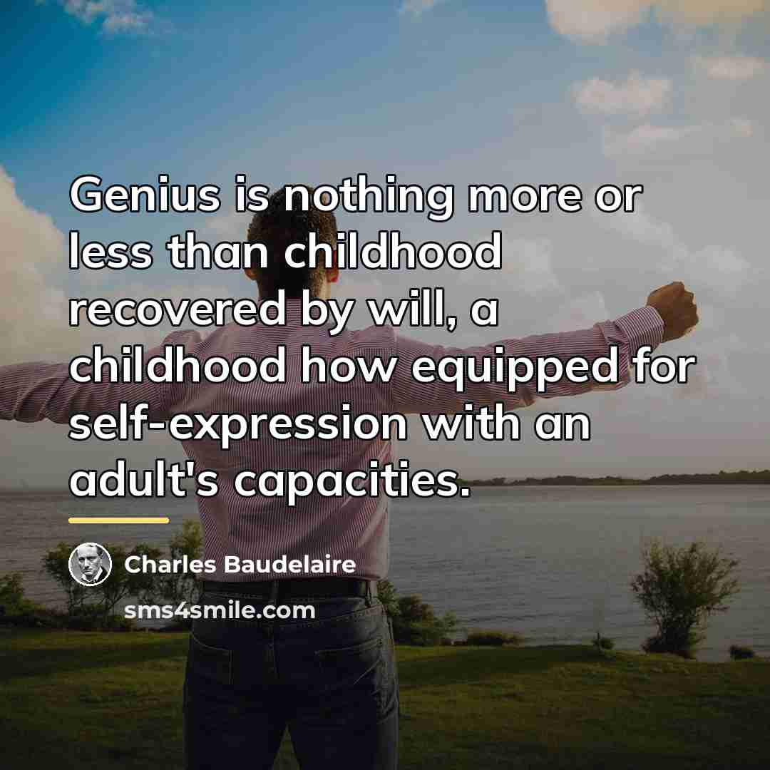 “Genius is nothing more or less than childhood recovered by…” quote by Charles Baudelaire