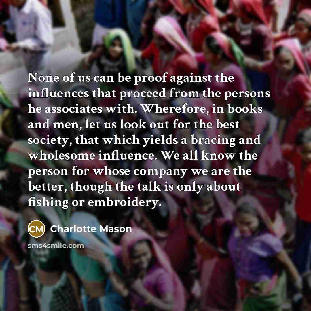 “None of us can be proof against the influences that…” quote by Charlotte Mason