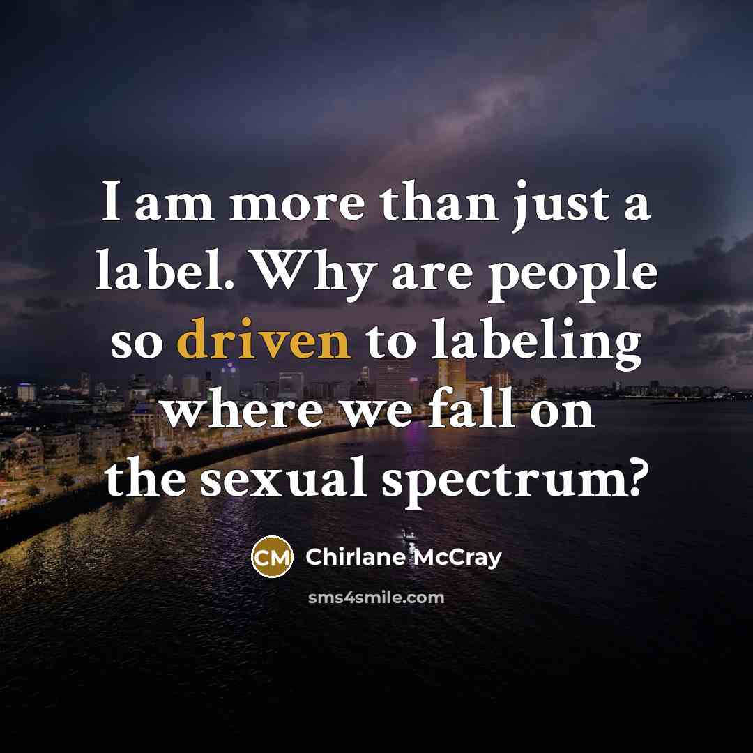 “I am more than just a label. Why are people so driven to labeling where we fall on the sexual spectrum?” quote by Chirlane McCray