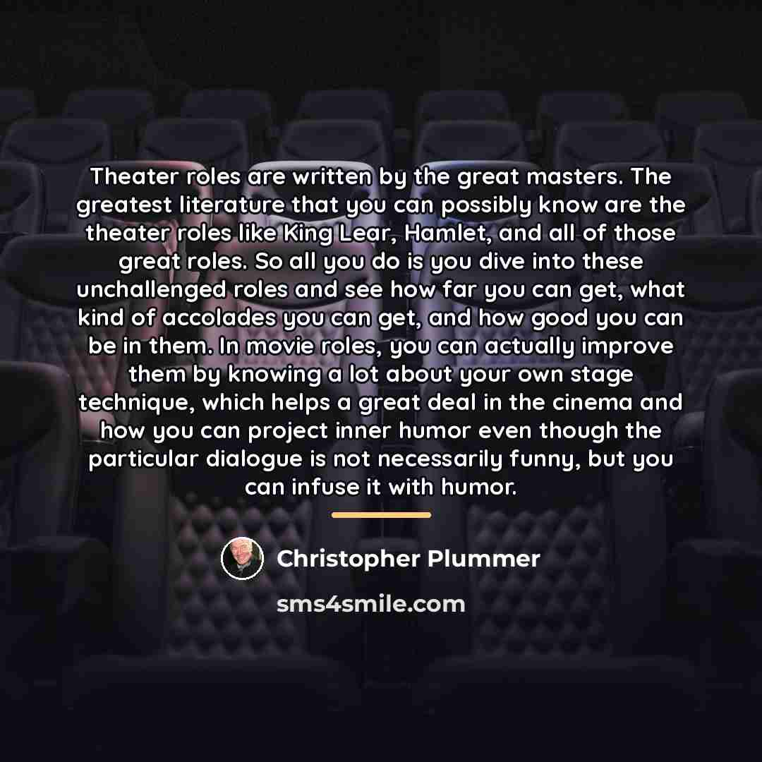 “Theater roles are written by the great masters. The greatest…” quote by Christopher Plummer
