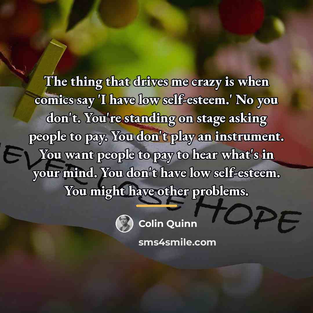 “The thing that drives me crazy is when comics say…” quote by Colin Quinn