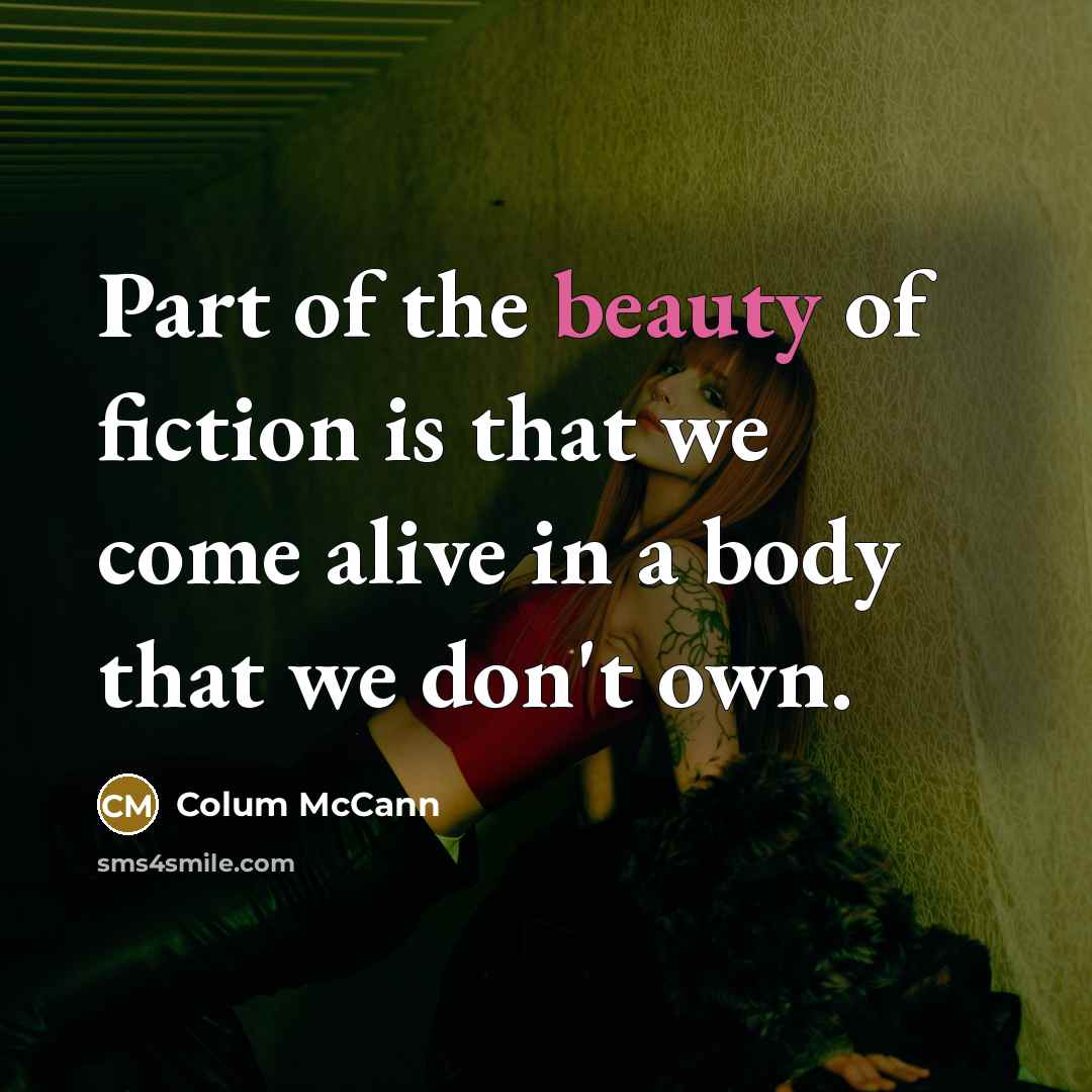 “Part of the beauty of fiction is that we come…” quote by Colum McCann