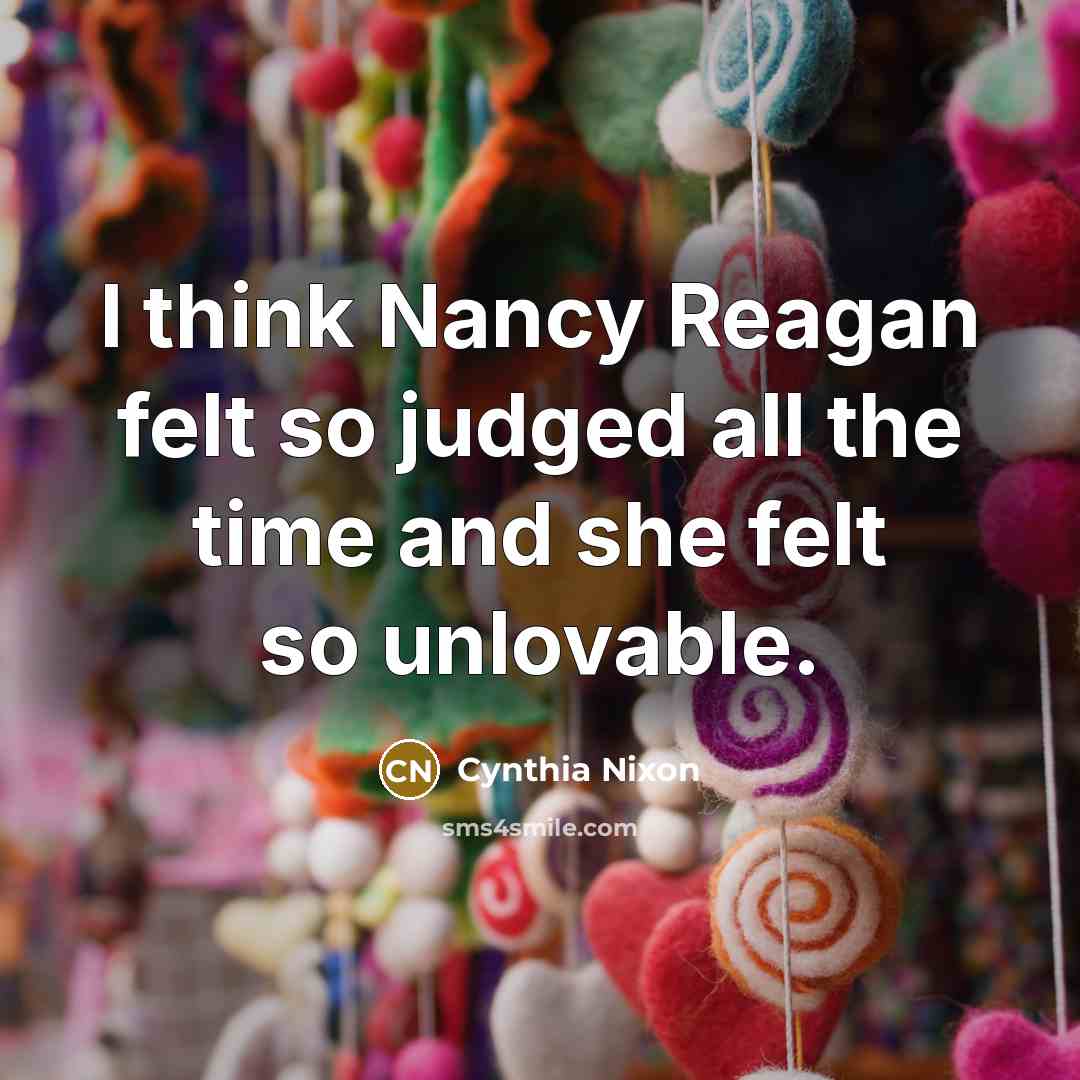“I think Nancy Reagan felt so judged all the time…” quote by Cynthia Nixon