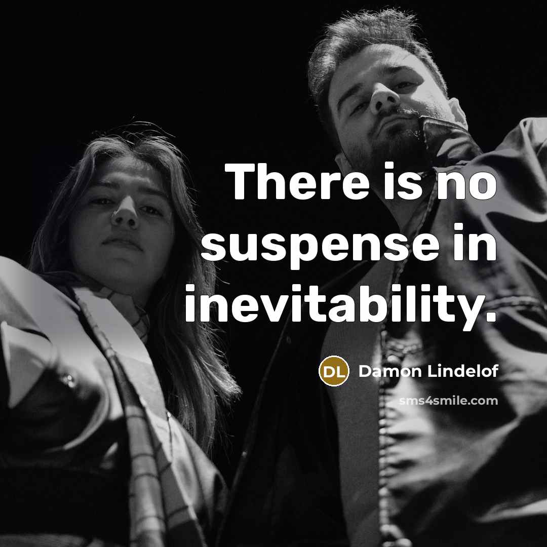 “There is no suspense in inevitability.…” quote by Damon Lindelof