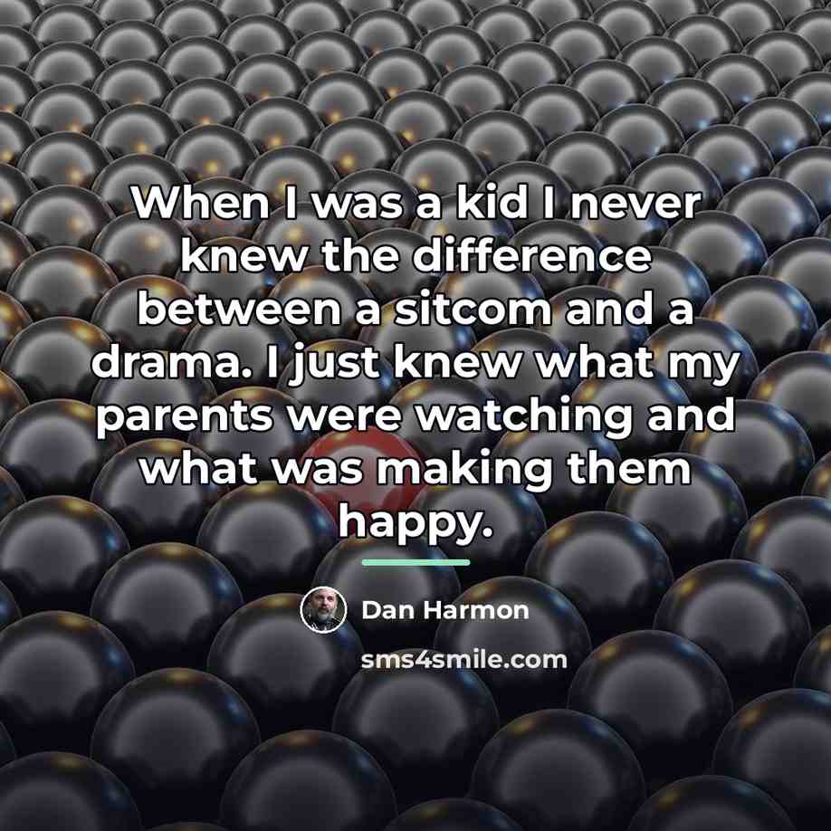 “When I was a kid I never knew the difference…” quote by Dan Harmon