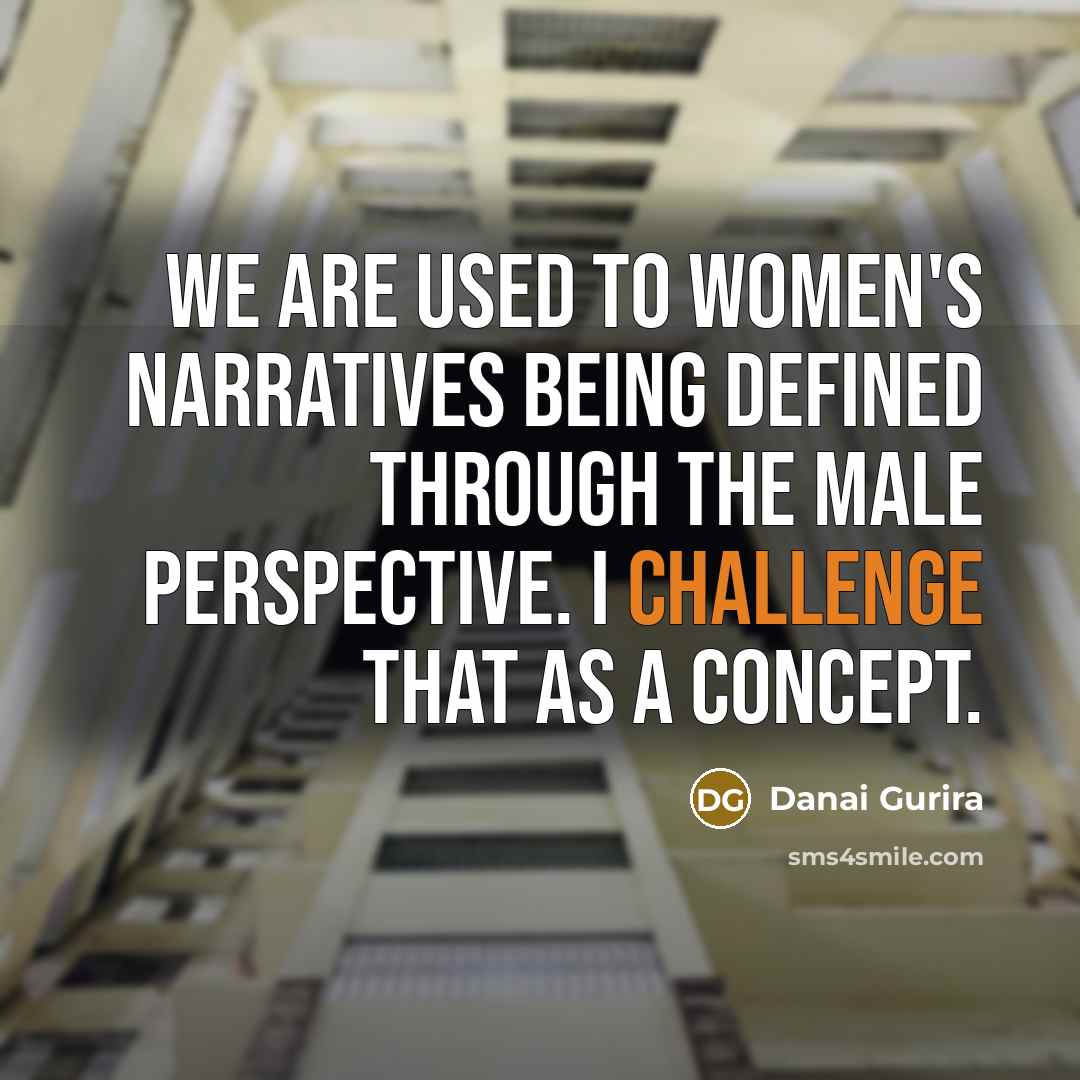 “We are used to women's narratives being defined through the…” quote by Danai Gurira