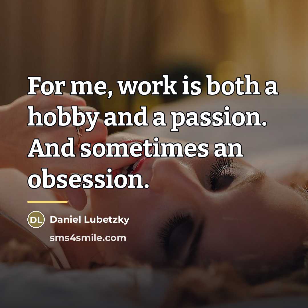 “For me, work is both a hobby and a passion.…” quote by Daniel Lubetzky