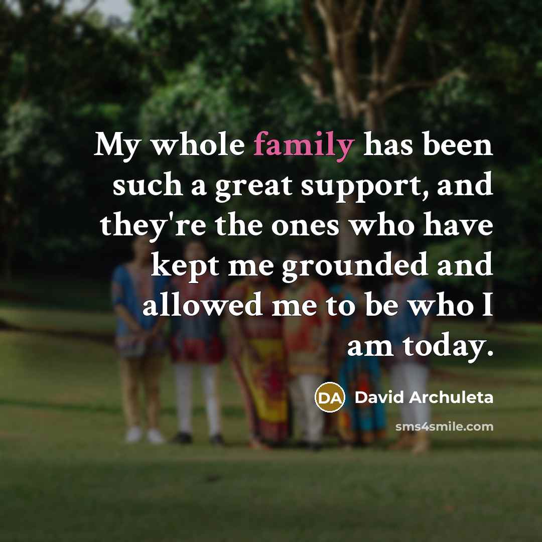 “My whole family has been such a great support, and…” quote by David Archuleta