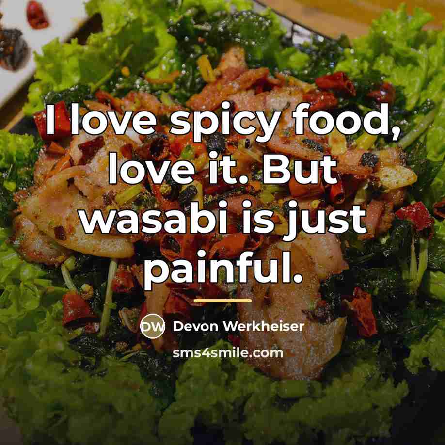 “I love spicy food, love it. But wasabi is just…” quote by Devon Werkheiser