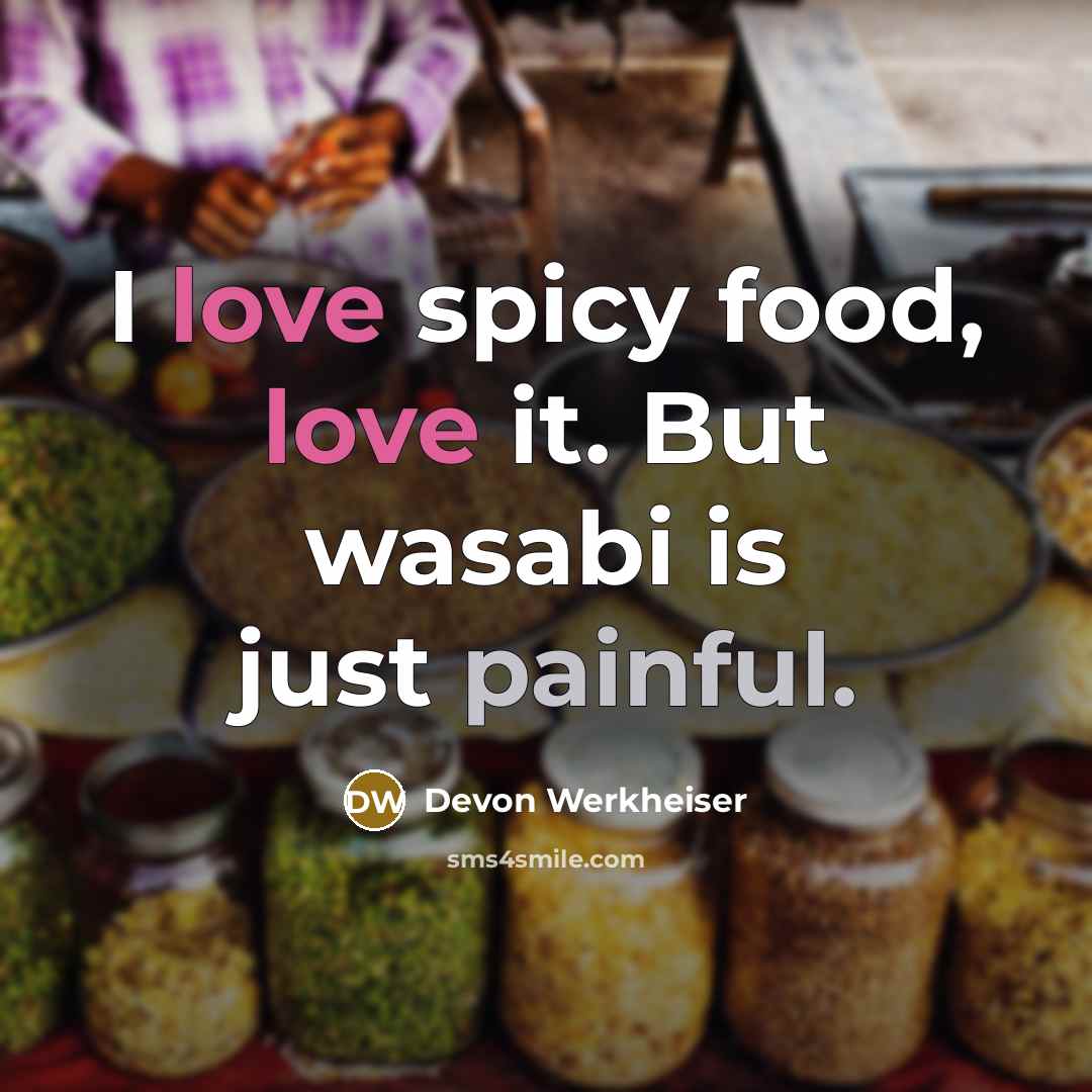 “I love spicy food, love it. But wasabi is just painful.” quote by Devon Werkheiser
