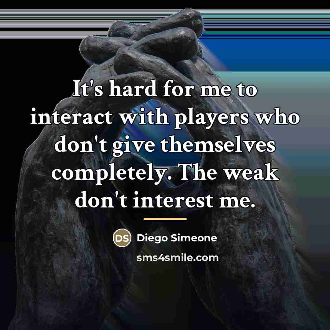 “It's hard for me to interact with players who don't…” quote by Diego Simeone