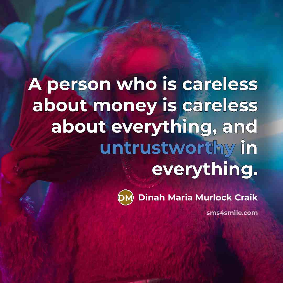 “A person who is careless about money is careless about…” quote by Dinah Maria Murlock Craik