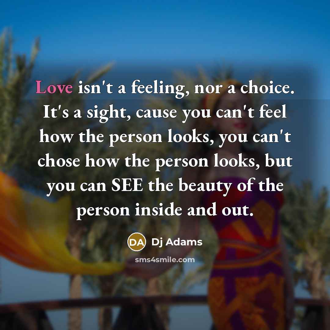 “Love isn't a feeling, nor a choice. It's a sight,…” quote by DJ Adams