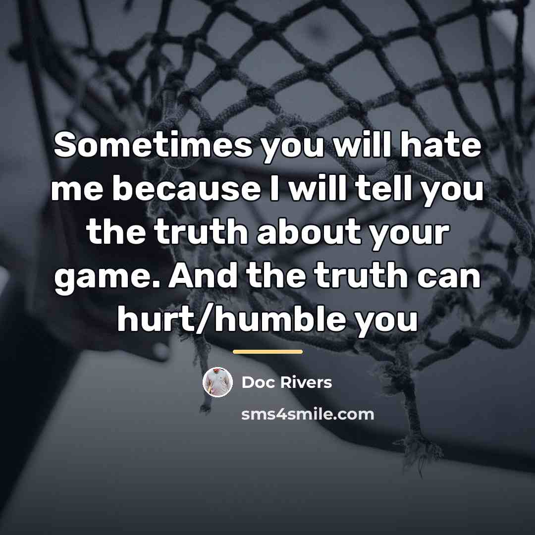 “Sometimes you will hate me because I will tell you…” quote by Doc Rivers