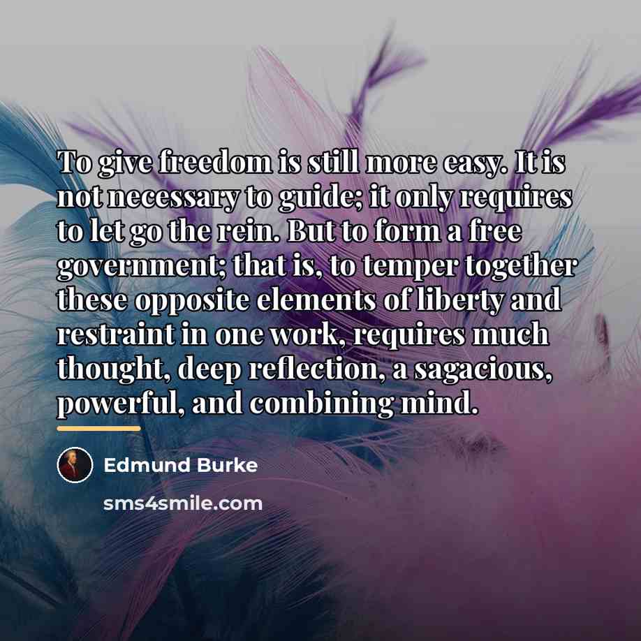 “To give freedom is still more easy. It is not…” quote by Edmund Burke
