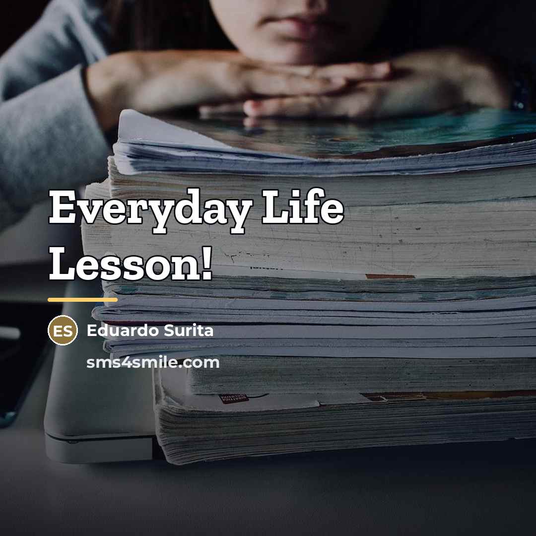 “Everyday Life Lesson!…” quote by Anonymous