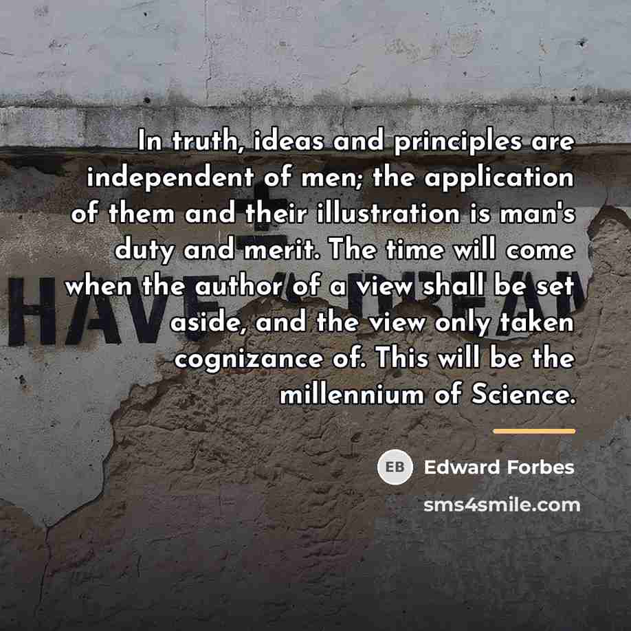 “In truth, ideas and principles are independent of men; the…” quote by Edward Forbes