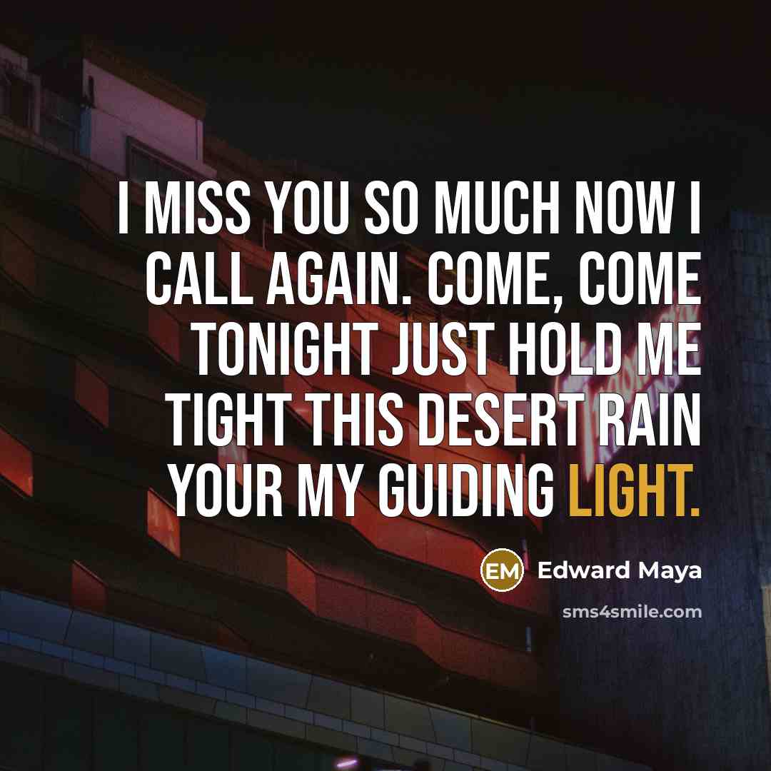 “I miss you so much now I call again. Come,…” quote by Edward Maya