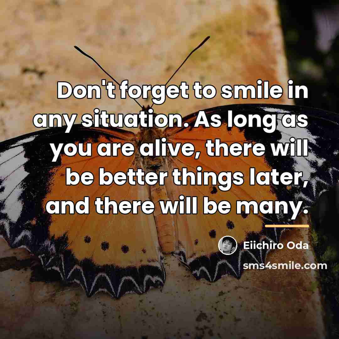 “Don't forget to smile in any situation. As long as…” quote by Eiichiro Oda