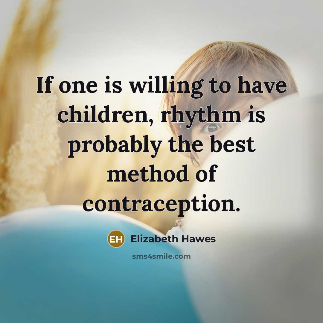 “If one is willing to have children, rhythm is probably…” quote by Elizabeth Hawes