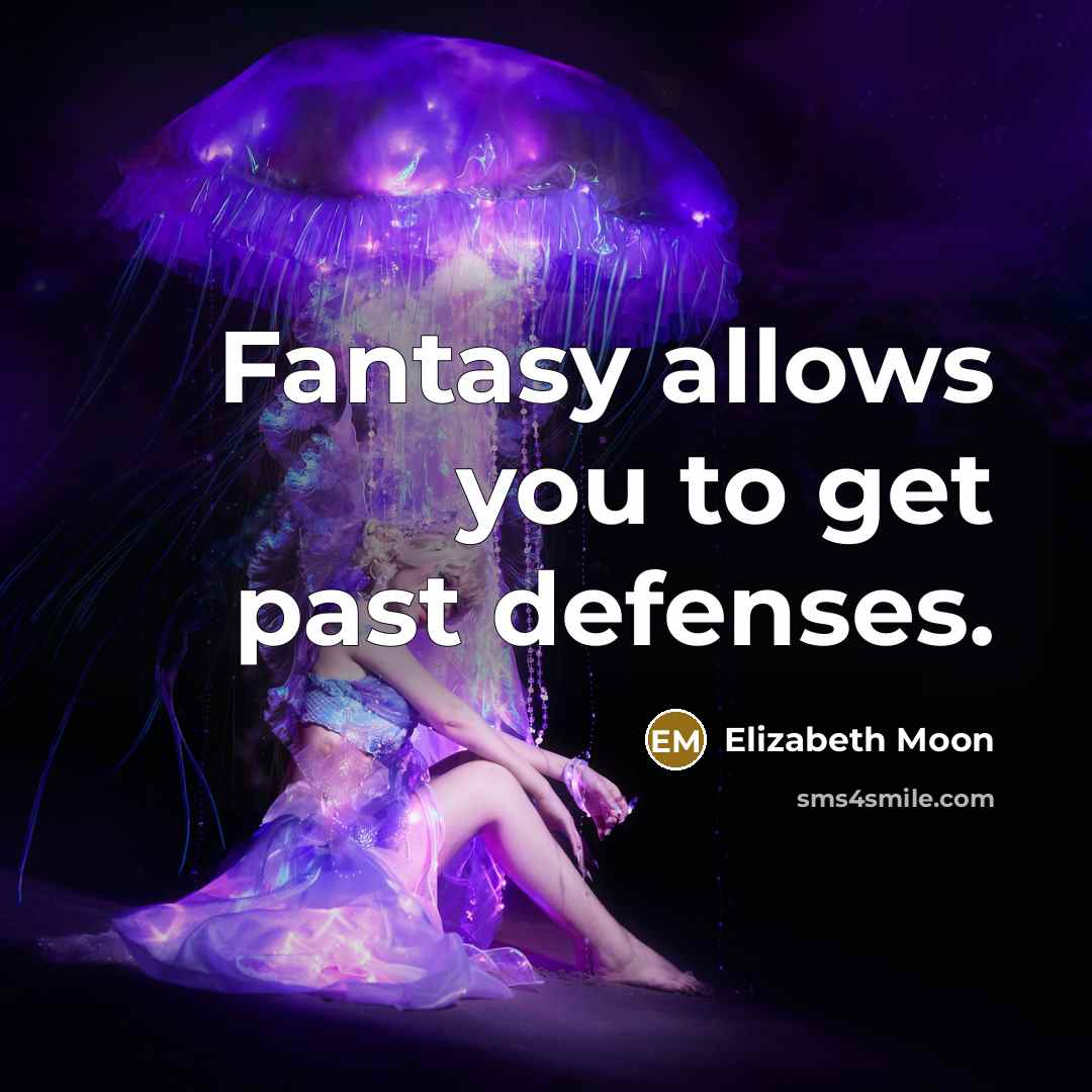 “Fantasy allows you to get past defenses.…” quote by Elizabeth Moon