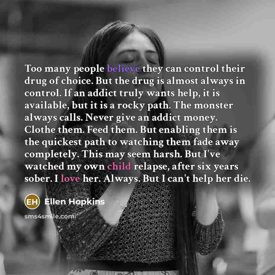 “Too many people believe they can control their drug of…” quote by Ellen Hopkins
