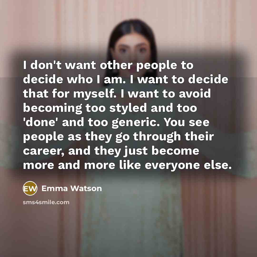 “I don't want other people to decide who I am.…” quote by Emma Watson