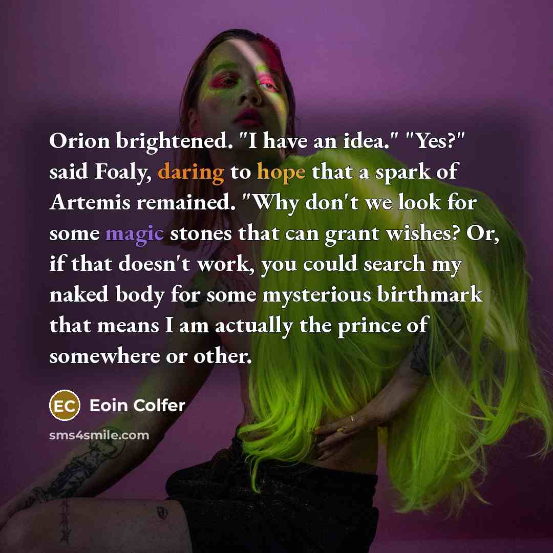 “Orion brightened. "I have an idea." "Yes?" said Foaly, daring…” quote by Eoin Colfer