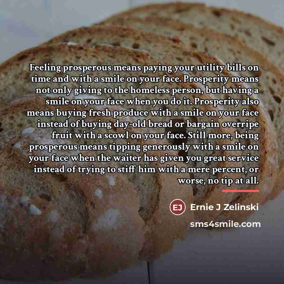 “Feeling prosperous means paying your utility bills on time and…” quote by Ernie J Zelinski