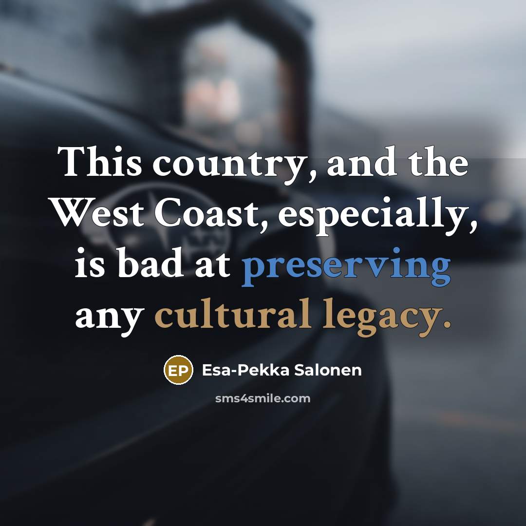 “This country, and the West Coast, especially, is bad at…” quote by Esa-Pekka Salonen