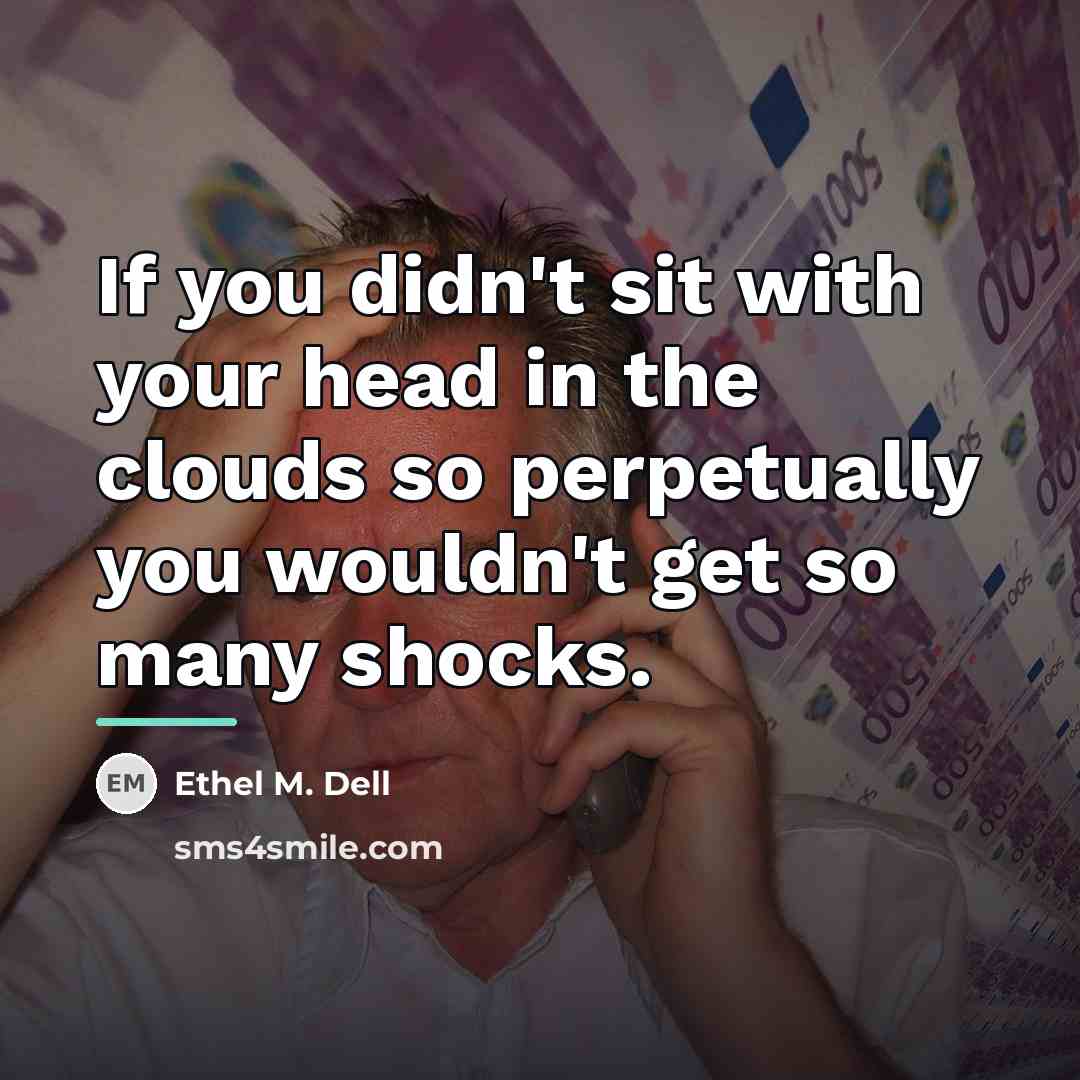 “If you didn't sit with your head in the clouds…” quote by Ethel M. Dell