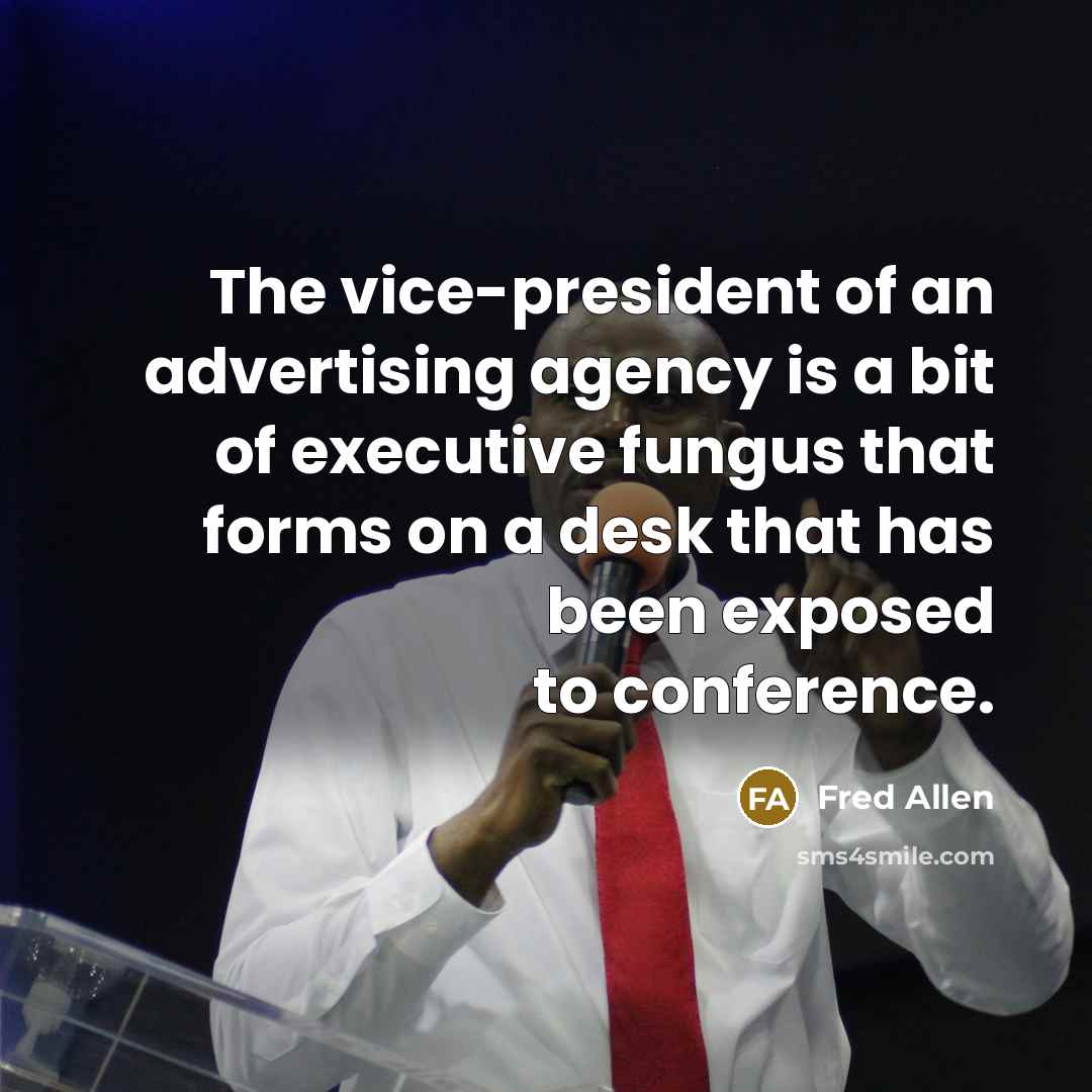“The vice-president of an advertising agency is a bit of…” quote by Fred Allen