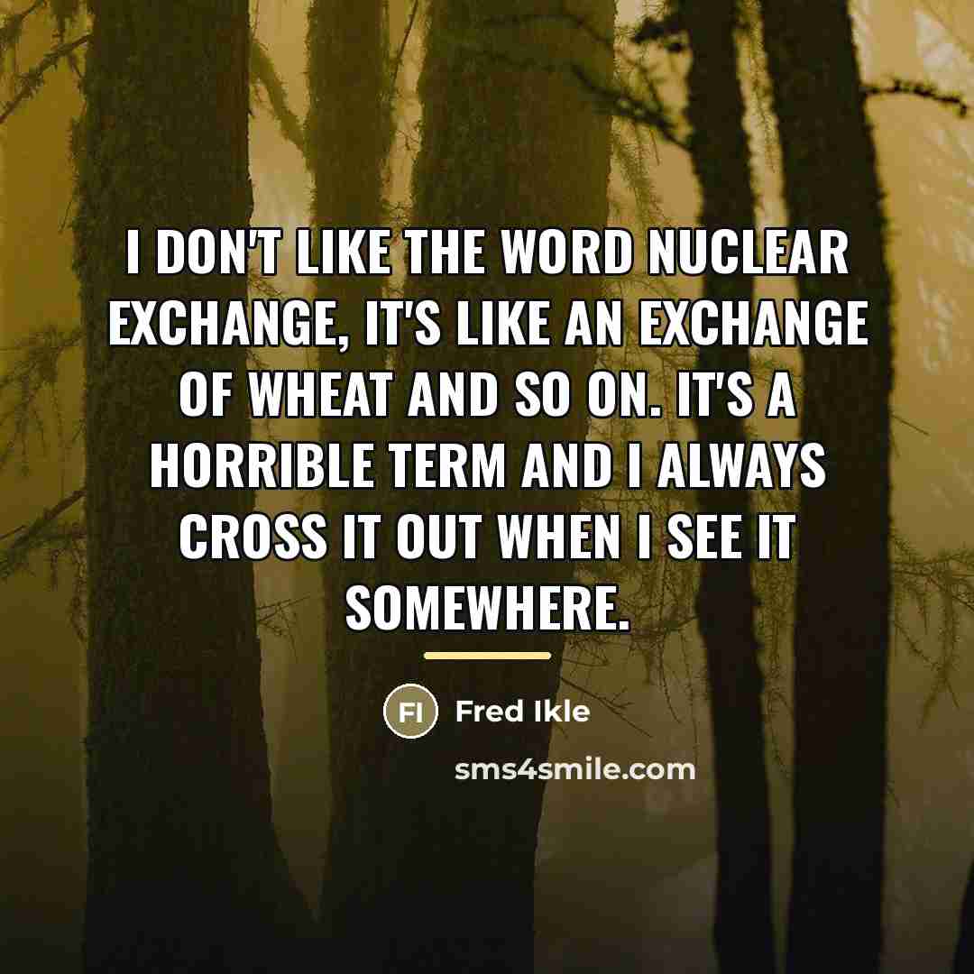 “I don't like the word nuclear exchange, it's like an…” quote by Fred Ikle