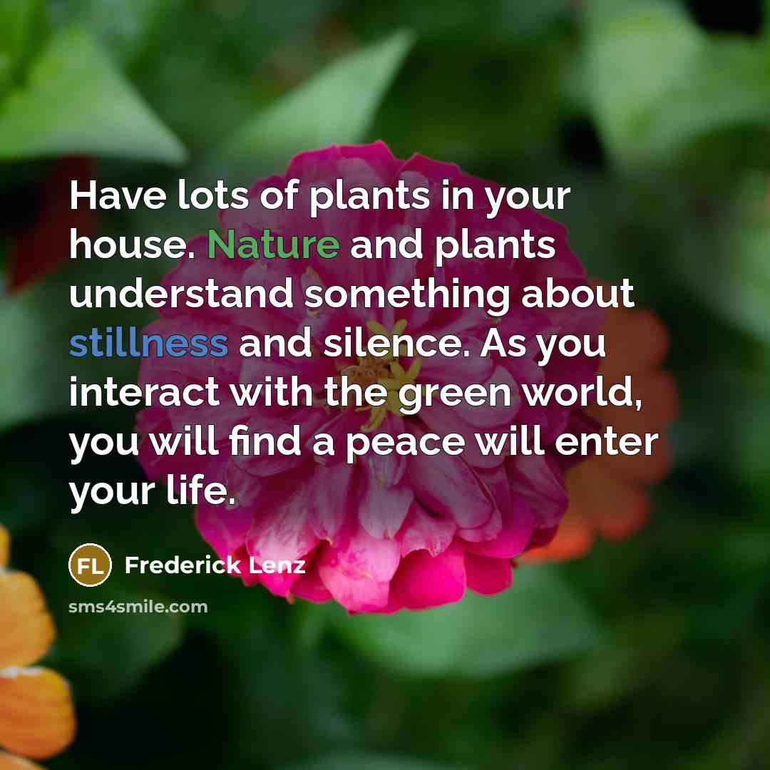 “Have lots of plants in your house. Nature and plants…” quote by Frederick Lenz
