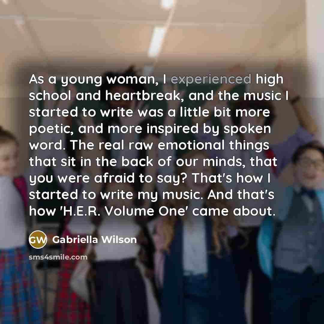 “As a young woman, I experienced high school and heartbreak,…” quote by Gabriella Wilson