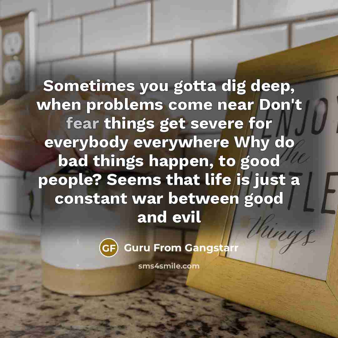 “Sometimes you gotta dig deep, when problems come near Don't…” quote by Guru From Gangstarr