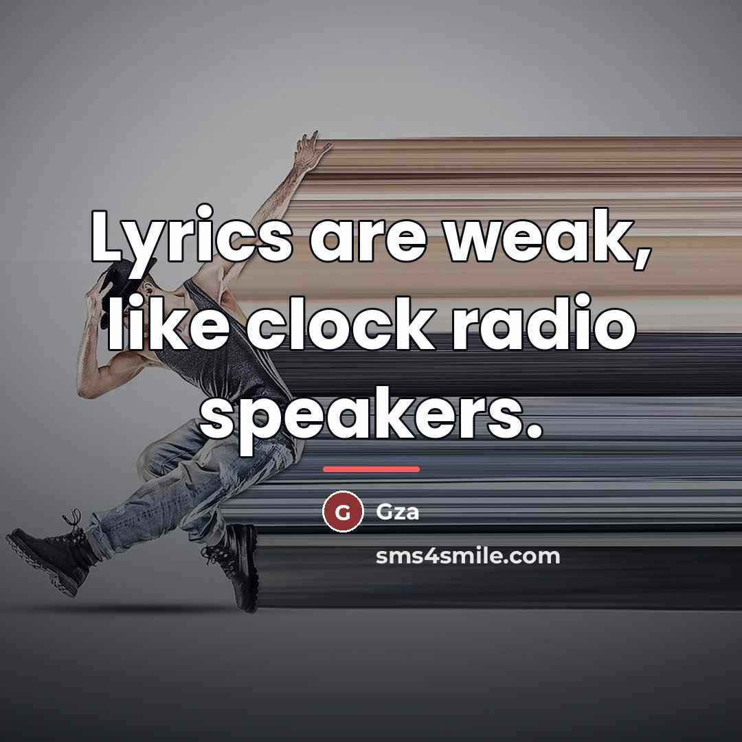 “Lyrics are weak, like clock radio speakers.…” quote by GZA